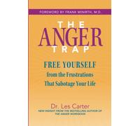 The Anger Trap: Free Yourself from the Frustrations That Sabotage Your Life
