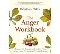 The Anger Workbook : Discover the Strength to Transform Your Anger Using Compassion Focused Therapy