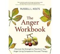 The Anger Workbook: Discover the Strength to Transform Your Anger Using Compassion Focused Therapy (Compassion Focused Therapy)