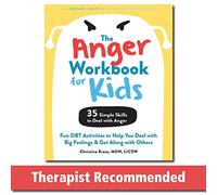 The Anger Workbook for Kids : DBT Skills to Help Children Manage Emotions, Reduce Conflict, and Find Calm