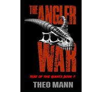 The Angler War: A Post-Apocalyptic, Post-Pandemic Off-Grid Nomadic Tribal Warriors Action Adventure Survival Epic Fantasy Novel (Rise of the Giants Series)