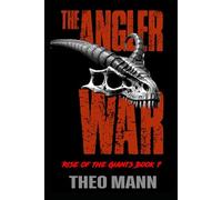 The Angler War: A Post-Apocalyptic, Post-Pandemic Off-Grid Nomadic Tribal Warriors Action Adventure Survival Epic Fantasy Novel: 7 (Rise of the Giants Series)