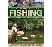 The Angler's Practical Guide to Fishing : Freshwater - Game - Satlwater - Fly Fishing