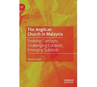 The Anglican Church in Malaysia: Evolving Concepts, Challenging Contexts, Emerging Subtexts