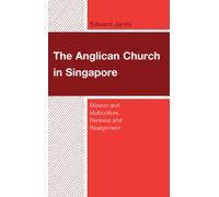 The Anglican Church in Singapore : Mission and Multiculture, Renewal and Realignment