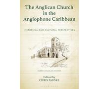 The Anglican Church in the Anglophone Caribbean : Historical and Cultural Perspectives