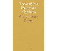 The Anglican Psalter and Canticles: The Psalms and Canticles Newly Adapted to Anglican Chants of Ecclesiastical Character