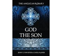 The Anglican Rosary: God the Son: Devotions and Prayers for 33 Names of Jesus (Praying the Names of God with the Anglican Rosary)
