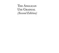 The Anglican Use Gradual (Second Edition): Chant settings for the Minor Propers of the Mass
