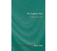 The Anglican Way: Evangelical and Catholic