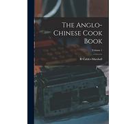 The Anglo-Chinese Cook Book; Volume 1