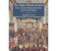 The Anglo Dutch Moment: Essays on the Glorious Revolution and its World Impact