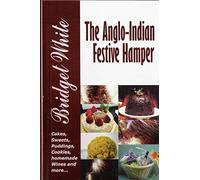 THE ANGLO-INDIAN FESTIVE HAMPER: Cakes, Festive Sweets and Treats, Puddings, Cookies, Preserves. Homemade Wines and more