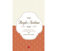 The Anglo Indian Way: Celebrating the Lives of the Anglo-Indians of India