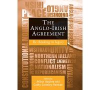 The Anglo-Irish Agreement: Rethinking its Legacy