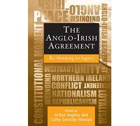 The Anglo-Irish Agreement: Rethinking its Legacy