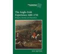 The Anglo-Irish Experience, 1680-1730: Religion, Identity and Patriotism: 9 (Irish Historical Monographs)