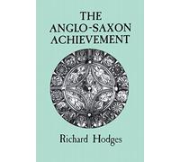 The Anglo-Saxon Achievement: Archaeology and the Beginnings of English Society