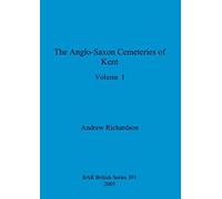The Anglo-Saxon Cemeteries of Kent, Volume I: 391 (BAR British)