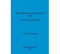 The Anglo-Saxon Cemeteries of Kent, Volume II: Appendices: 391 (BAR British)