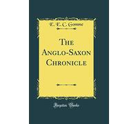 The Anglo-Saxon Chronicle (Classic Reprint)