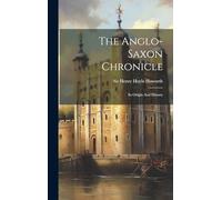 The Anglo-saxon Chronicle: Its Origin And History