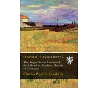 The Anglo-Saxon Version of the Life of St. Guthlac, Hermit of Crowland