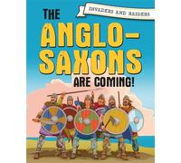 Invaders and Raiders: The Anglo-Saxons are coming!: (Invaders and Raiders Illustrated edition)