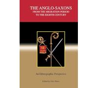 The Anglo-Saxons from the Migration Period to the Eighth Century: An Ethnographic Perspective (Studies in Historical Archaeoethnology)