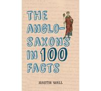 The Anglo-Saxons in 100 Facts