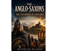 The Anglo-Saxons: The Founders of England