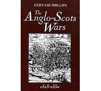 The Anglo-Scots Wars, 1513-1550: A Military History (Warfare in History)