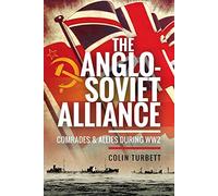 The Anglo-Soviet Alliance: Comrades and Allies during WW2