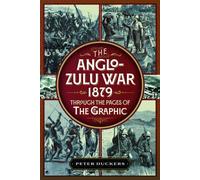 The Anglo-Zulu War 1879 through the pages of The Graphic