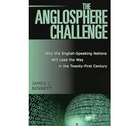 The Anglosphere Challenge: Why the English-Speaking Nations Will Lead the Way in the Twenty-First Century