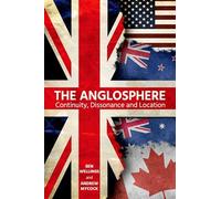 The Anglosphere: Continuity, Dissonance and Location: 226 (Proceedings of the British Academy)
