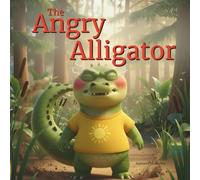 The Angry Alligator | Book About Anger Management for Kids | Emotional Regulation, Self-Control & Coping Skills | Managing Big Feelings for Children: ... Conflict Resolution (Emotions in the Wild)
