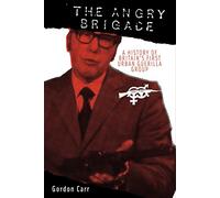 The Angry Brigade: A History of Britain's First Urban Guerilla Group
