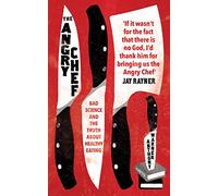 The Angry Chef: Bad Science and the Truth About Healthy Eating