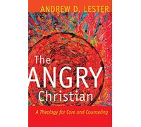 The Angry Christian: A Theology for Care and Counseling
