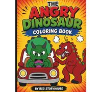 The Angry Dinosaur Coloring Book: A Hilarious Adult Coloring Book Full of Relatable Frustrations in Simple, Fun, and Easy designs. (BSG Storyhouse Coloring Books)