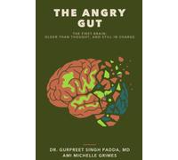 The Angry Gut: The First Brain: Older Than Thought, and Still in Charge (The Brain)