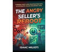 The Angry Seller’s Reboot: Turning Post-loss Frustration into a Systematic Sales Diagnosis Tool