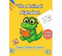 The Animal Alphabet: Trace, Color & Learn: Preschool Letter Tracing Workbook for Kids Ages 2-5 | Practice Lines, Shapes, and Handwriting with Cute Animals (Kindergarten Prep)