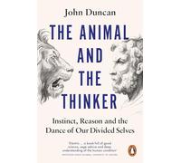 The Animal and the Thinker: Instinct, Reason and the Dance of Our Divided Selves