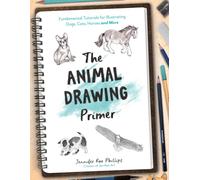The Animal Drawing Primer : Fundamental Tutorials for Illustrating Dogs, Cats, Horses and More