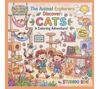 The Animal Explorers Discover: Cats Coloring Book: A Fun Cat Coloring Adventure for Kids Ages 3-8 Featuring Kittens, Tabbies, Siamese, Maine Coons, Persians & More