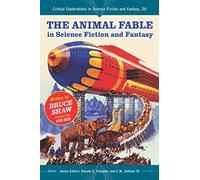 The Animal Fable in Science Fiction and Fantasy (Critical Explorations in Science Fiction and Fantasy): 20