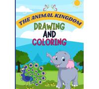 The Animal Kingdom: Fun Coloring and Drawing Book for Kids: Explore, Draw, and Color Amazing Animals - Perfect for Ages 4-8