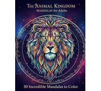 The Animal Kingdom Mandalas for Adults: An Animal Mandala Coloring Book for Adults Featuring Relaxing Wildlife and Zentangle Style Patterns for Stress Relief.